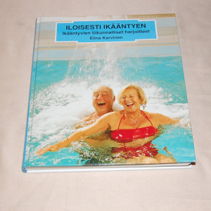 Iloisesti ikääntyen - Ikääntyvien liikunnalliset harjoitteet